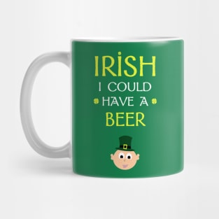 Irish I Could Have a Beer Mug